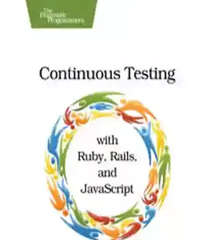 دانلود کتاب Continuous Testing: with Ruby, Rails, and JavaScript