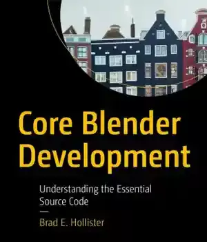 دانلود کتاب Core Blender Development: Understanding the Essential Source Code