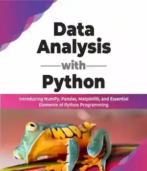 دانلود کتاب Data Analysis with Python: Introducing NumPy, Pandas, Matplotlib, and Essential Elements of Python Programming