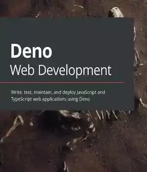دانلود کتاب Deno Web Development: Write, test, maintain, and deploy JavaScript TypeScript applications using