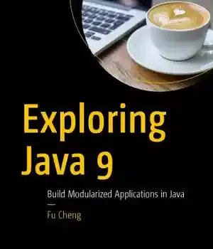 دانلود کتاب Exploring Java 9: Build Modularized Applications in