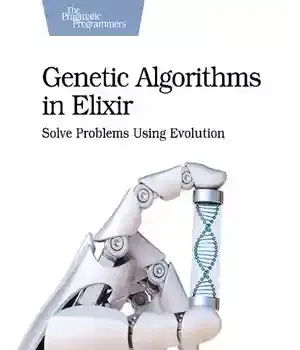 دانلود کتاب Genetic Algorithms in Elixir: Solve Problems Using Evolution