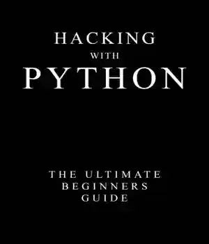 دانلود کتاب Hacking with Python: the ultimate beginners guide