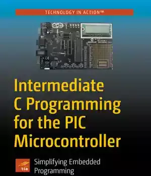 دانلود کتاب Intermediate C Programming for the PIC Microcontroller: Simplifying Embedded – PIC