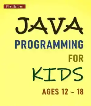 دانلود کتاب Java Programming For Kids ages 12 18 : Simple, Concise & Easy guide to Language