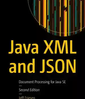 دانلود کتاب Java XML and JSON: Document Processing for SE – Java