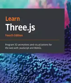 دانلود کتاب Learn Three.js: Program 3D animations and visualizations for the web with JavaScript WebGL