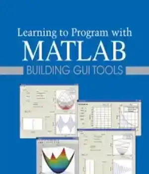 دانلود کتاب Learning to Program with MATLAB: Building GUI Tools