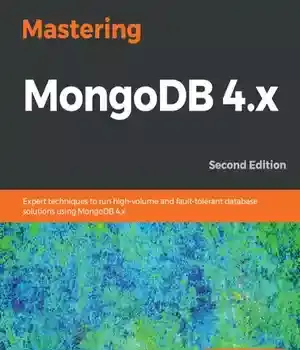 دانلود کتاب Mastering MongoDB 4.x : expert techniques to run high-volume and fault-tolerant database solutions using