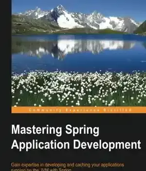 دانلود کتاب Mastering Spring application development : gain expertise in developing and caching your applications running on the JVM with