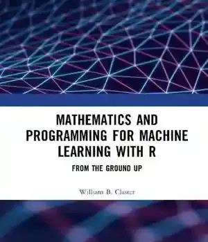 دانلود کتاب Mathematics and Programming for Machine Learning with R: From the Ground Up