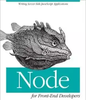 دانلود کتاب Node for Front-End Developers: Writing Server-Side JavaScript Applications