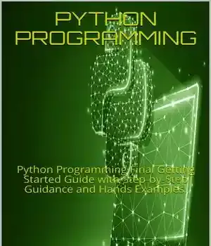 دانلود کتاب PYTHON PROGRAMMING: Programming Final Getting Started Guide with Step-by-Step Guidance and Hands Examples