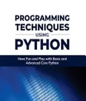 دانلود کتاب Programming Techniques Using Python: Have Fun and Play with Basic Advanced Core Python