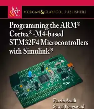 دانلود کتاب Programming the ARM(R) Cortex(R)-M4-based STM32F4 Microcontrollers with Simulink(R) – Cortex(R)-M4