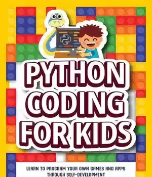 دانلود کتاب Python Coding for Kids: Learn to Program your Own Games and Apps through Self-Development