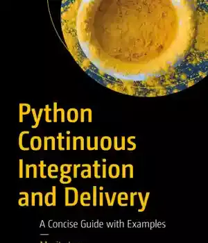 دانلود کتاب Python Continuous Integration and Delivery: A Concise Guide with Examples
