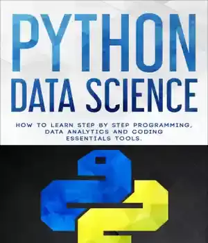 دانلود کتاب Python Data Science: How to Learn Step by Programming, Analytics, and Coding Essentials Tools – Python