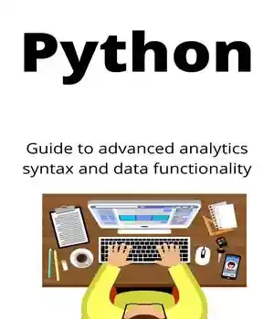 دانلود کتاب Python: Guide to Advanced analytics syntax and data functionality