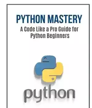 دانلود کتاب Python Mastery: A Code Like Pro Guide for Beginners