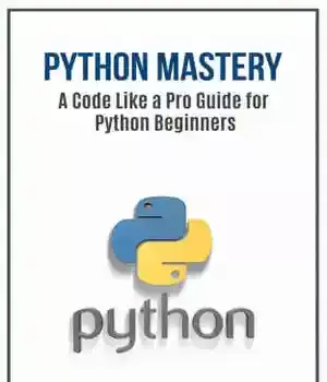 دانلود کتاب Python: Python Mastery. ‘A Code like a Pro’ Guide for Beginners (Python Programming, Programming Beginners, Machine