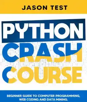 دانلود کتاب Python crash course: Beginner guide to computer programming, web coding and data mining – Python