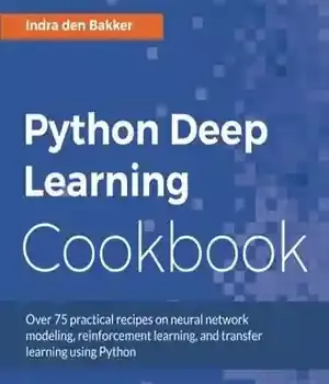 دانلود کتاب Python deep learning cookbook: over 75 practical recipes on neural network modeling, reinforcement learning, and transfer using