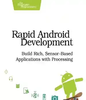 دانلود کتاب Rapid Android Development: Build Rich, Sensor-Based Applications with Processing
