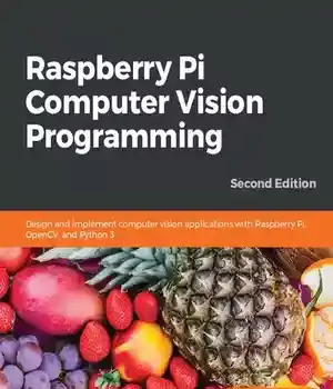 دانلود کتاب Raspberry Pi Computer Vision Programming: Design and implement applications with Pi, OpenCV, Python 3