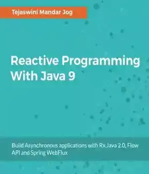 دانلود کتاب Reactive Programming With Java 9: Build Asynchronous applications Rx.Java 2.0, Flow API and Spring WebFlux