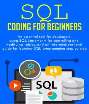 دانلود کتاب Sql coding for beginners: An essential tool developers using statements controlling and modifying tables, and
