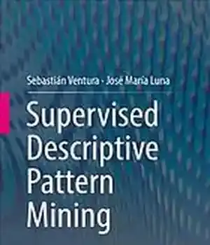 دانلود کتاب Supervised descriptive pattern mining
