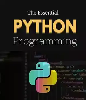 دانلود کتاب The Essential Python Programming : For Everybody | Perfect Beginner’s Guide to Coding Fundamentals and