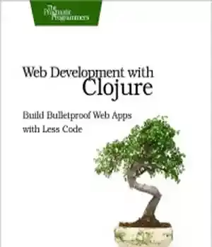 دانلود کتاب Web Development with Clojure: Build Bulletproof Apps Less Code