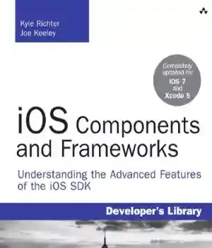 دانلود کتاب iOS Components and Frameworks Understanding the Advanced Features of SDK – 